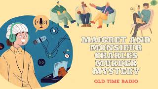 Maigret and Monsieur Charles  Murder Mystery  Old Time Radio [upl. by Vaientina]