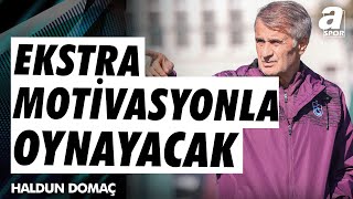 Haldun Domaç quotTrabzonspor Ekstra Bir Motivasyonla Oynayacaktırquot  A Spor  Yaşasın Hafta Sonu [upl. by Maclay723]