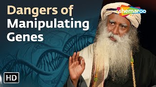 Dangers of Manipulating Genes  Sadhguru [upl. by Acired]