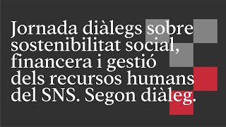 Diàleg 2 Sostenibilitat social financera i gestió dels recursos humans del SNS  CaixaForum Macaya [upl. by Erodisi]