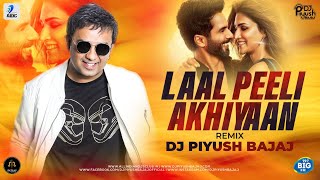 Laal Peeli Akhiyaan Remix  DJ Piyush Bajaj  Shahid Kapoor  Kriti Sanon [upl. by Jenifer]