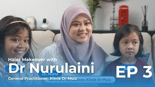 Haier Makeover EP3 Dr Nurulaini [upl. by Hands234]