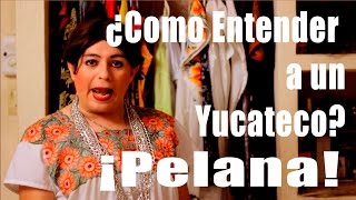 ¿Como Entender a un Yucateco ¡Pelana [upl. by Bloem]