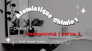 Chimie 1  Atomistique  Radioactivité  Partie 2 [upl. by Einnus944]