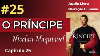 O PRÍNCIPE Maquiavel Áudio Livro 25 [upl. by Airdnala]