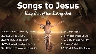 Songs to Jesus  Holy Son of God  10 Catholic amp Other Christian Songs of Jesus  Choir  Easter [upl. by Eirdua]