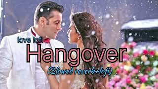 hangover slowed reverb lofi song salman khan love hangover [upl. by Wanda]