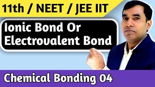 Chemical Bonding Class 11th L 04 Ionic or Electrovalent Bond [upl. by Driskill]