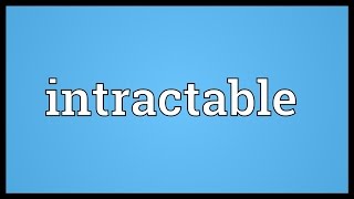 Intractable Meaning [upl. by Nrubua]