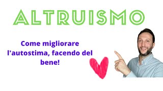 Altruismo come aumentare lautostima facendo del bene [upl. by Enos]