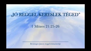 Reggeli köszöntő 20231122  1 Mózes 212526  Reisinger János [upl. by Leihcey]