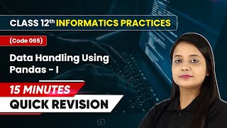 15 Minutes Masterclass Quick Revision Data Handling Using PandasI  Class 12 IP Code 065 [upl. by Salvucci854]