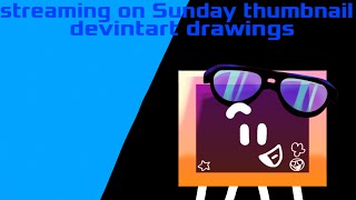 Streaming on Sunday live stream thumbnail devintart drawings [upl. by Payton]