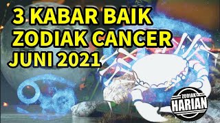 KABAR BAIK ZODIAK CANCER  RAMALAN ZODIAK BULAN JUNI 2021 [upl. by Nuahsyar309]