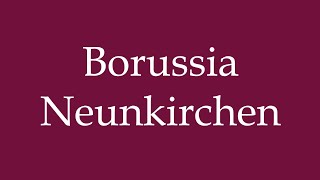 How to Pronounce Borussia Neunkirchen Correctly in German [upl. by Yesor]