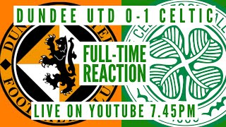 Dundee Utd 01 Celtic  LIVE FullTime Reaction [upl. by Callahan]