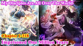 Full Chapter 1318 Imprisoned One Million Years My Disciples Are All Over The World Manhwa Recap [upl. by Aksoyn]