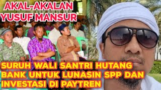 YUSUF MANSUR MAU NGAKALIN WALI SANTRI SURUH HUTANG BANK UNTUK BAYAR SPP LUNAS DAN IKUT INVESTASI [upl. by Bate]