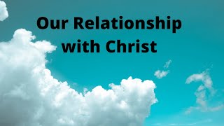 Our Relationship with Christ [upl. by Erminia]