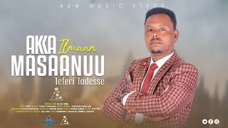 Teferi Tadesse  AKKA ILMAAN MASAANUU  New Ethiopian Afaan Oromo Music video 2024 Official Video [upl. by Htenay]