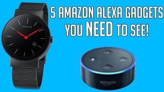 5 AMAZON ALEXA GADGETS YOU NEED TO SEE [upl. by Grosvenor]