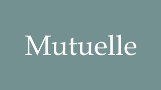 How to Pronounce Mutuelle Mutual Insurance Correctly in French [upl. by Elexa921]