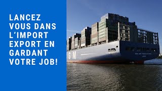 Lancez vous dans limport export en gardant votre job  Partie 1 [upl. by Rehoptsirhc822]