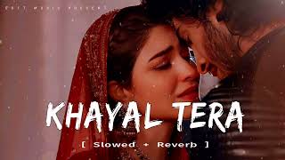 KHAYAL TERA  Slowed  Reverb  Song 2024 [upl. by Earle]