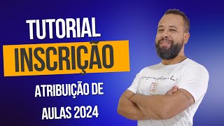 TUTORIAL INSCRIÇÃO ATRIBUIÇÃO DE AULAS 2024  EFETIVOS E ESTÁVEIS [upl. by Noiram397]