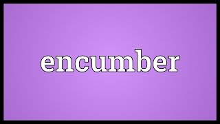 Encumber Meaning [upl. by Laoj]