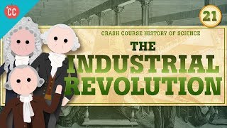 The Industrial Revolution Crash Course History of Science 21 [upl. by Annwahs414]