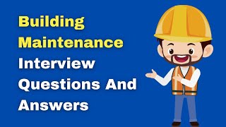 Building Maintenance Interview Questions And Answers [upl. by Edveh]