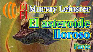 El asteroide lloroso Murray Leinster Parte 2 [upl. by Ainimreh661]