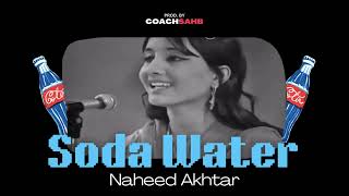 SODA WATER  NAHEED AKHTAR X COACHSAHB [upl. by Elyagiba445]