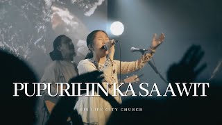 Pupurihin Ka Sa Awit  His Life City Church [upl. by Snider]