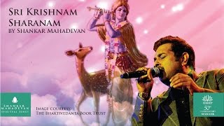 Sri Krishnam Sharanam Krishna Bhajan by Shankar Mahadevan [upl. by Pegma]