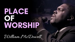 Place Of Worship  William McDowell [upl. by Atnoled]