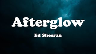 Ed Sheeran  Afterglow Lyrics [upl. by Kissee253]