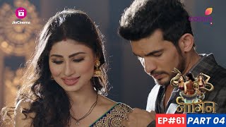 Naagin  नागिन  Episode 61  Part 4  Shivanya और Ritik का अंत या शुरुआत [upl. by Uol]