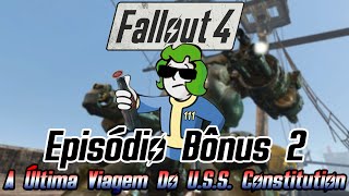 Fallout 4  Episódio Bônus 2 A Última Viagem Do USS Constitution [upl. by Hilaria]