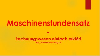 Maschinenstundensatz  Maschinenstundensatzrechnung Rechnungswesen einfach verstehen [upl. by Barstow]