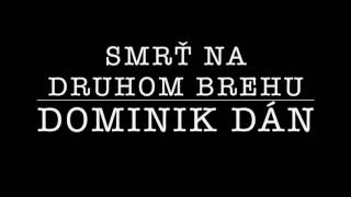 Dominik Dán  Smrť na druhom brehu [upl. by Nnylrefinnej]