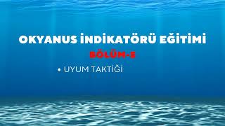 OKYANUS İNDİKATÖRÜ EĞİTİMİ BÖLÜM5  UYUM TAKTİĞİ [upl. by Akived]