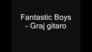 Fantastic Boys  Graj gitaro [upl. by Redliw]