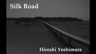 Silk Road ver2024【Hiroshi Yoshimura Music】 [upl. by Dorelle840]