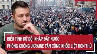 Điểm nóng Thế giới Biểu tình dữ dội lan rộng phòng không Ukraine tấn công khốc liệt [upl. by Aniarrol]