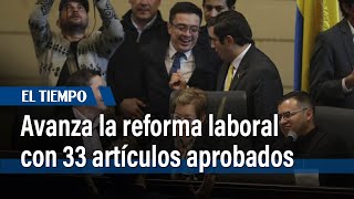 Avanza la aprobación de la reforma laboral 33 artículos han sido aprobados  El Tiempo [upl. by Nylarak926]