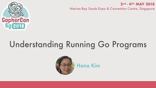 Understanding Running Go Programs  GopherConSG 2018 [upl. by Atter]