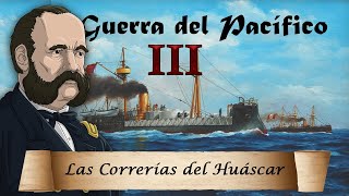 La Guerra del Pacífico  Ep 3 Las Correrías del Huáscar [upl. by Sophronia148]