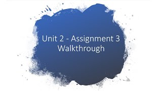 Unit 2  Assignment 3 walkthrough [upl. by Pauline]